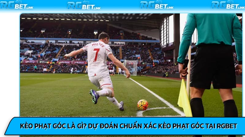 Kèo phạt góc là gì? Dự đoán chuẩn xác kèo phạt góc tại RGBet