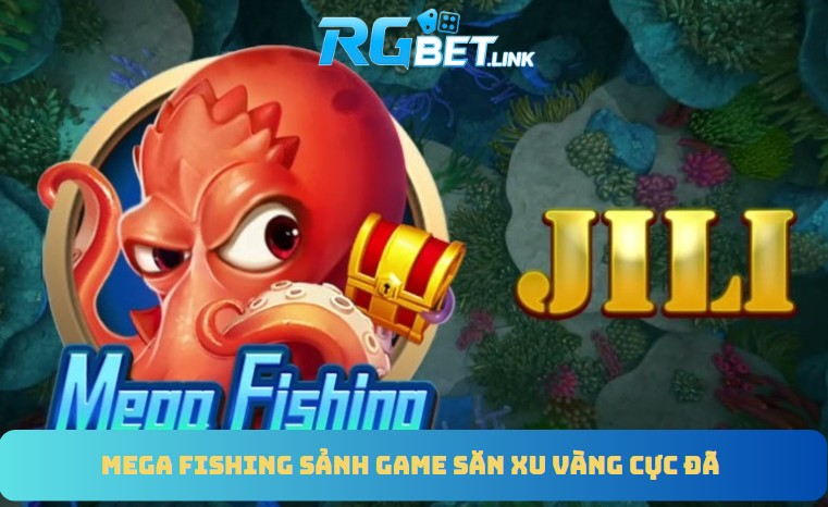 Mega Fishing sảnh game săn xu vàng cực đã